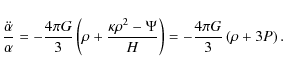 \begin{displaymath}
\frac{\ddot{\alpha}}{\alpha} = -\frac{4 \pi G}{3} \left(\rho...
...-\Psi}{H} \right)=
-\frac{4 \pi G}{3} \left(\rho +3P\right) .
\end{displaymath}