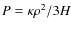 $P=\kappa \rho^{2}/3H$