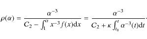 \begin{displaymath}
\rho(\alpha)=
\frac{\alpha^{-3}}
{{\cal C}_2 - \int_{1}^{\a...
...cal C}_2+\kappa \int_{t_0}^{t} \alpha^{-3}(t) {\rm d}t } \cdot
\end{displaymath}