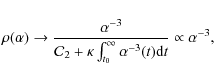 \begin{displaymath}\rho(\alpha)\rightarrow
\frac{\alpha^{-3}}
{{\cal C}_2+\kappa...
..._{0}}^{\infty} \alpha^{-3}(t) {\rm d}t } \propto \alpha^{-3} ,
\end{displaymath}