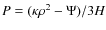 ${P=(\kappa \rho^2-\Psi)/3 H}$