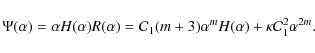 \begin{displaymath}\Psi(\alpha)=\alpha H(\alpha)R(\alpha)={\cal C}_{1}(m+3)\alpha^{m}
H(\alpha)+\kappa {\cal C}_{1}^{2}\alpha^{2m} .
\end{displaymath}