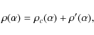 \begin{displaymath}\rho(\alpha)=\rho_{c}(\alpha)+\rho{'}(\alpha) ,
\end{displaymath}