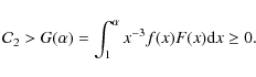 \begin{displaymath}{\cal C}_{2}> G(\alpha)=\int_{1}^{\alpha} x^{-3} f(x) F(x){\rm d}x \ge 0 .
\end{displaymath}