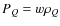 $P_{Q}=w \rho_{Q}$