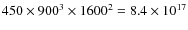 $450\times 900^3\times
1600^2=8.4\times 10^{17}$