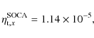 \begin{displaymath}%
\eta_{{\rm t},x}^{\rm SOCA}=1.14 \times 10^{-5},
\end{displaymath}