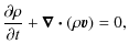 $\displaystyle \frac{\partial \rho}{\partial t} + \mbox{\boldmath {$\nabla$ }}\mbox{\boldmath {$\cdot$ }}(\rho {\vec v}) = 0,$