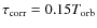 $\tau_{\rm corr}=0.15 T_{\rm orb}$