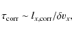 \begin{displaymath}%
\tau_{\rm corr} \sim l_{x,{\rm corr}}/\delta v_x,
\end{displaymath}