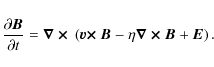 \begin{displaymath}%
\frac{\partial {\vec B}}{\partial t} = \mbox{\boldmath {$\n...
...la$ }}\mbox{\boldmath {$\times$ }}{\vec B} + {\vec E} \right).
\end{displaymath}
