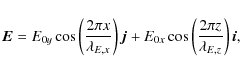 \begin{displaymath}%
{\vec E}=E_{0y} \cos \left(\frac{2\pi x}{\lambda_{E,x}} \ri...
...{0x}
\cos \left(\frac{2\pi z}{\lambda_{E,z}} \right) {\vec i},
\end{displaymath}