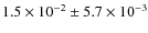 $1.5 \times
10^{-2} \pm 5.7 \times 10^{-3}$