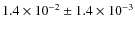 $1.4 \times
10^{-2} \pm 1.4 \times 10^{-3}$