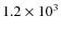 $1.2 \times
10^{3}$