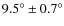 $9.5^\circ \pm 0.7^\circ$