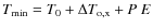$T_{\rm min}= T_0+\Delta T_{\rm o,x}+P~E$