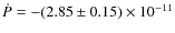 $\dot P=-(2.85\pm0.15)\times 10^{-11}$
