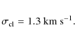 \begin{eqnarray*}\sigma_{\rm cl} = 1.3~{\rm km~s}^{-1}.
\end{eqnarray*}