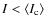 $I < \langle I_{\rm c}\rangle$