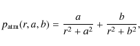 \begin{displaymath}
p_{{\rm atm}}(r,a,b) = \frac{a}{r^2+a^2}+\frac{b}{r^2+b^2},
\end{displaymath}