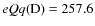 $eQq({\rm D}) = 257.6$