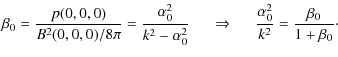 $\displaystyle %
\beta_{0} = \frac{p(0,0,0)}{B^{2}(0,0,0)/8\pi} = \frac{\alpha_{...
...ow \;\;\;\;\;
\frac{\alpha_{0}^{2}}{k^{2}} = \frac{\beta_{0}}{1+\beta_{0}}\cdot$