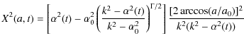 $\displaystyle %
X^{2}(a,t) = \left[\alpha^{2}(t)-\alpha_{0}^{2}
\left(\frac{k^{...
...t)^{\Gamma/2}\right]
\frac{[2\arccos(a/a_{0})]^{2}}{k^{2}(k^{2}-\alpha^{2}(t))}$