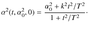 $\displaystyle %
\alpha^{2}(t,\alpha_{0}^{2},0) = \frac{\alpha_{0}^{2}+k^{2}t^{2}/T^{2}}{1+t^{2}/T^{2}}\cdot$