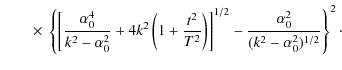 $\displaystyle \qquad \times ~\left\{\left[\frac{\alpha_{0}^{4}}{k^{2}-\alpha_{0...
...t]^{1/2}
- \frac{\alpha_{0}^{2}}{(k^{2}-\alpha_{0}^{2})^{1/2}}\right\}^{2}\cdot$