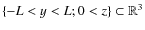 $\{-L<y<L;0<z\}\subset\mathbb{R}^{3}$