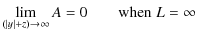 $\displaystyle \lim_{(\vert y\vert+z)\to\infty}A=0 \qquad {\rm when}\; L=\infty$