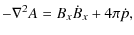 $\displaystyle %
-\nabla^{2}A = B_{x}\dot{B}_{x} + 4\pi\dot{p},$
