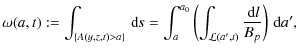$\displaystyle %
\omega(a,t) := \int_{\{A(y,z,t)>a\}}\,{\rm d}\mathit{s}
= \int_...
...\left(\int_{{\cal L}(a',t)}\frac{\,{\rm d}\mathit{l}}{B_{p}}\right)\,{\rm d}a',$