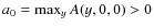 $a_{0}=\max_{y} A(y,0,0)>0$