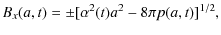 $\displaystyle B_{x}(a,t) = \pm[\alpha^{2}(t)a^{2} - 8\pi p(a,t)]^{1/2},$