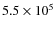 $5.5\times 10^{5}$
