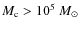 $M_{\rm c} > 10^5~M_\odot$