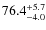 $\rm 76.4_{- 4.0}^{+ 5.7}$