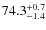 $\rm 74.3_{- 1.4}^{+ 0.7}$