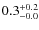 $\rm0.3_{- 0.0}^{+ 0.2}$