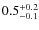 $\rm0.5_{- 0.1}^{+ 0.2}$
