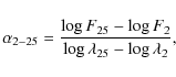 \begin{displaymath}\alpha_{2-25} =
\frac{\log F_{25} - \log F_{2}}{\log \lambda_{25} - \log \lambda_{2}},
\end{displaymath}