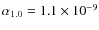 $\alpha_{1.0}= 1.1 \times 10^{-9}$