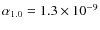 $\alpha_{1.0}= 1.3 \times 10^{-9}$