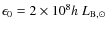 $\epsilon_0 = 2 \times 10^{8} h~L_{\rm B,\odot}$