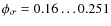 $\phi_\sigma=0.16 \ldots 0.251$