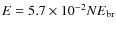 $E= 5.7\times 10^{-2} N E_{\rm br}$
