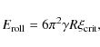 \begin{displaymath}E_{\rm roll}=6\pi^2\gamma R \xi_{\rm crit},
\end{displaymath}