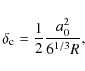 \begin{displaymath}\delta_{\rm c}=\frac{1}{2} \frac{a_0^2}{6^{1/3}R},
\end{displaymath}